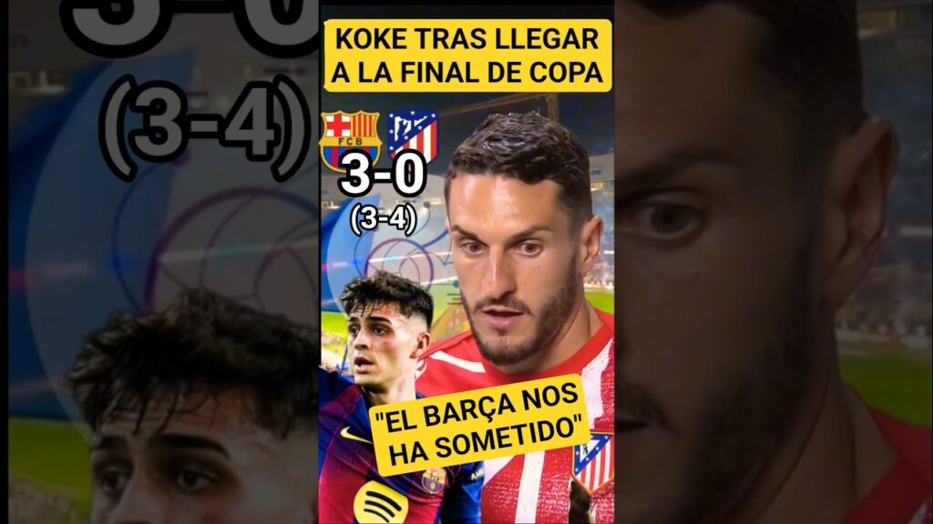 👏KOKE ELOGIA AL BARÇA Y VALORA LA CLASIFICACIÓN DEL ATLÉTICO PARA LA FINAL DE COPA DEL REY SUFRIENDO