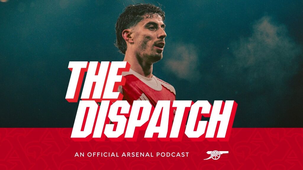 Hear from Havertz, White and Arteta | The Dispatch | The Arsenal Podcast | Ep. 20