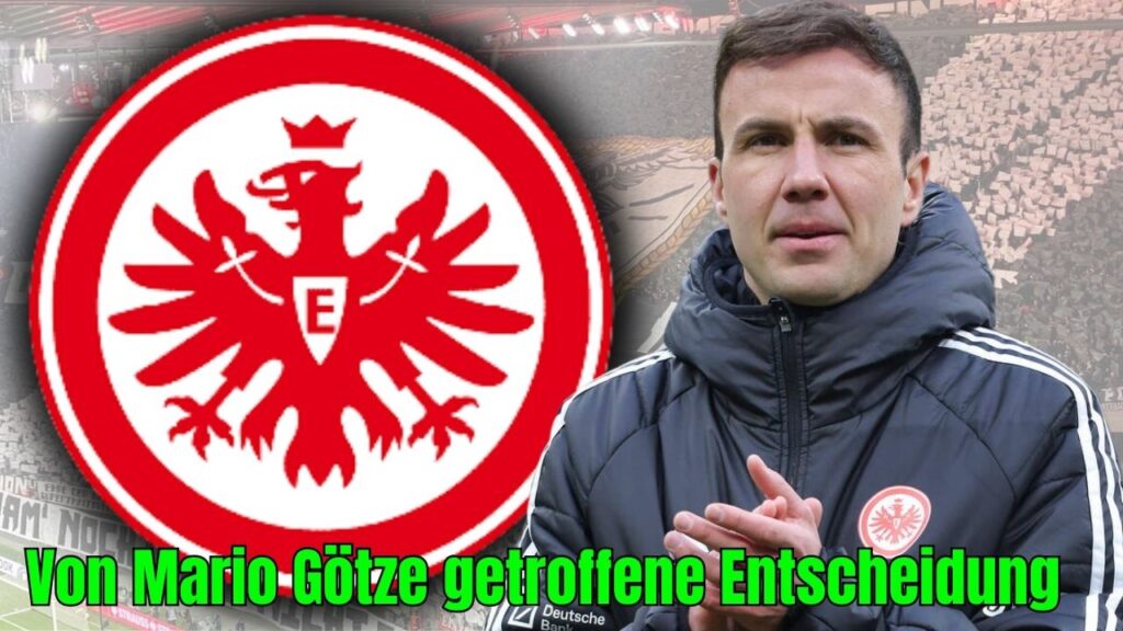 Eilmeldung! Von Mario Götze getroffene Entscheidung! Eintracht Frankfurt