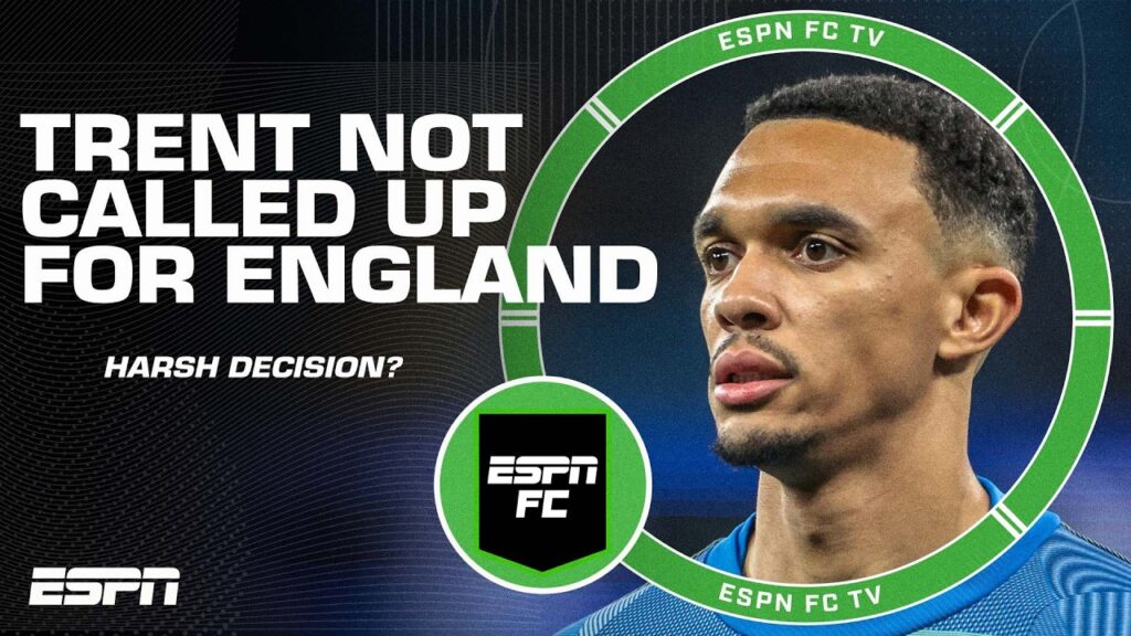 ‘VERY STRANGE!’ Was Trent Alexander-Arnold harshly left out of the England squad? | ESPN FC
