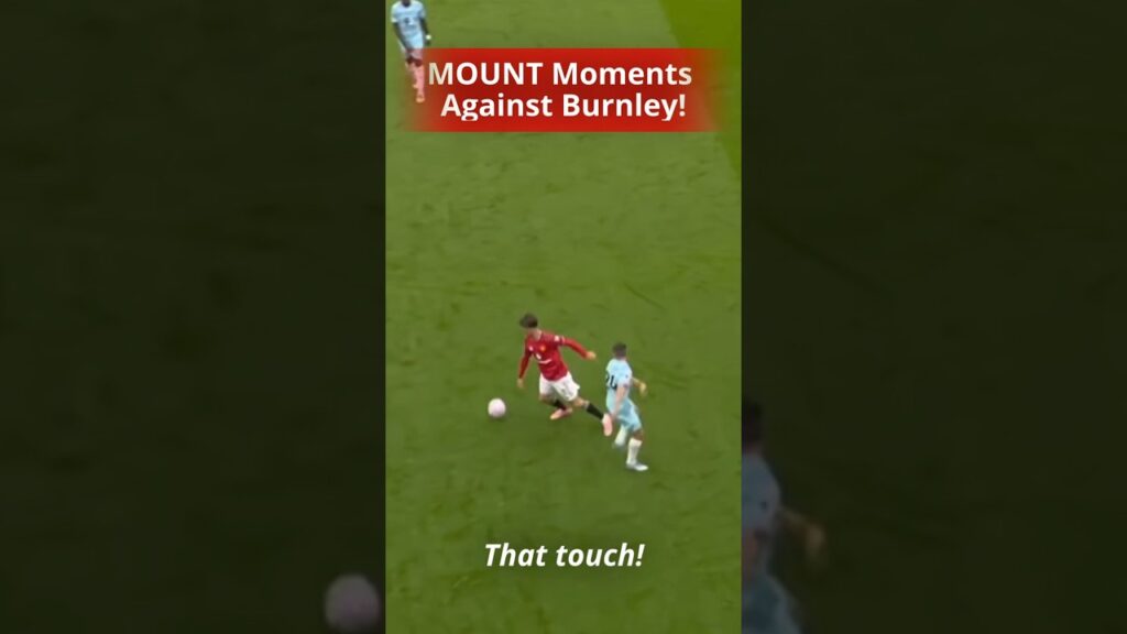 ⚡ MASON MOUNT’s Best Moment vs Burnley | Fully Fit & Brilliant for Manchester United 🔴🔥