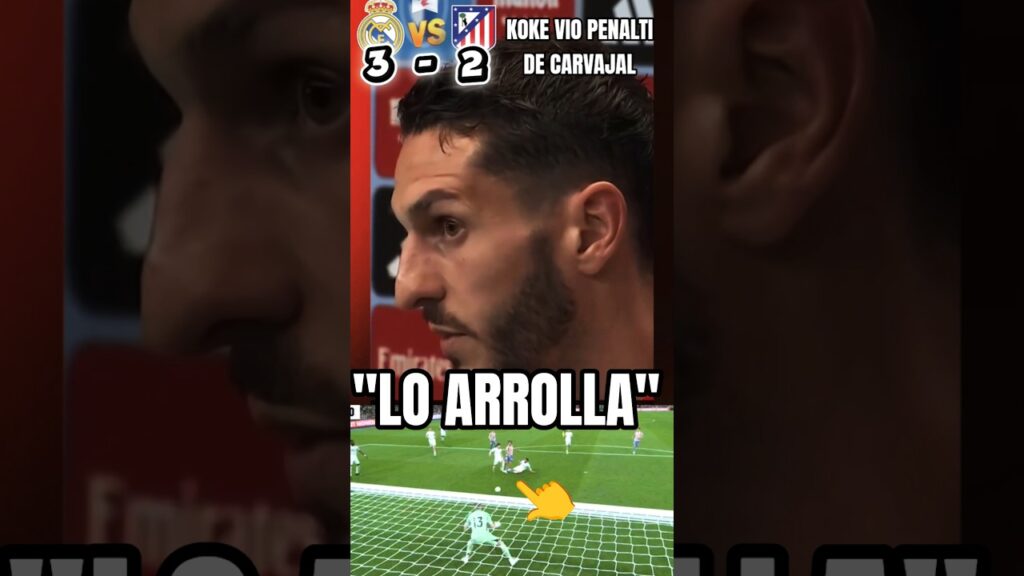 💥👉KOKE Y EL PENALTI DE CARVAJAL A LLORENTE EN EL REAL MADRID 3 ATLÉTICO DE MADRID 2 #laliga #shorts