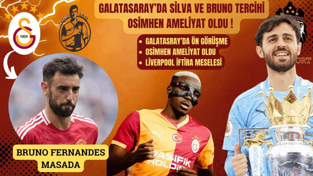 Galatasaray'da Osimhen Ameliyat Oldu | Bernardo Silva'dan Görüşme Sözü | Bruno Fernandes Yoklanacak