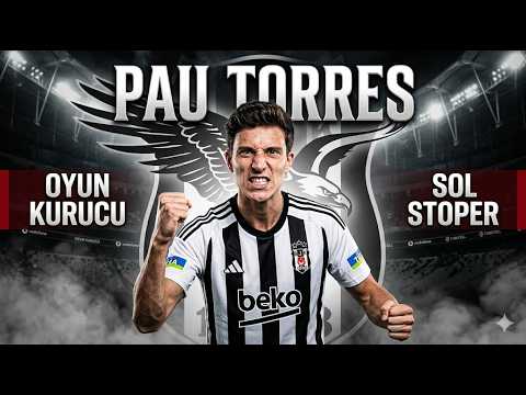 Beşiktaş'ın Yeni Stoper Adayı Pau Torres | Transfer Analizi ve Bilinmeyenleri