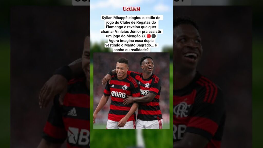 MBAPPÉ E VINÍCIUS JÚNIOR NO FLAMENGO? DECLARAÇÃO ANIMA TORCIDA