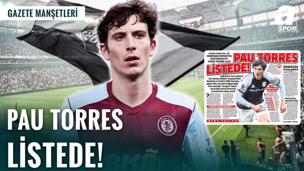 Beşiktaş'tan İspanyol Savunmacı Pau Torres'e Yakın Takip!