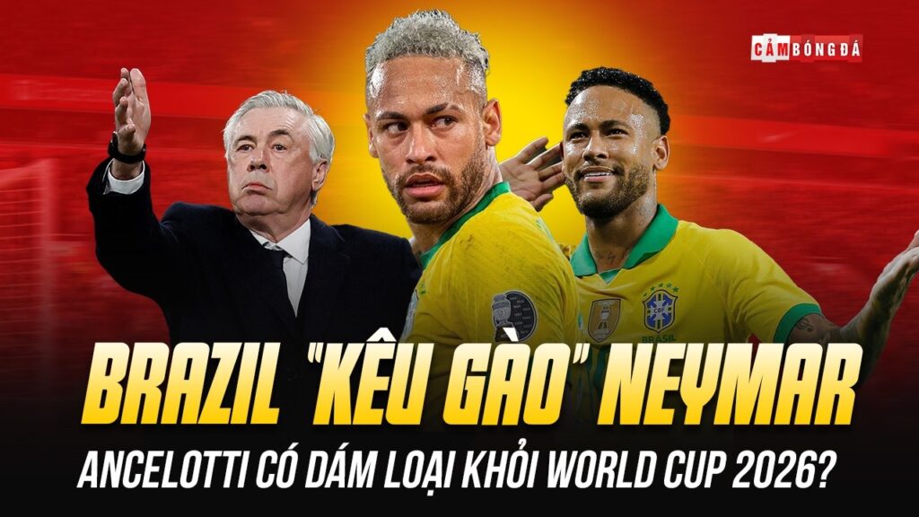 BRAZIL “KÊU GÀO”, ANCELOTTI DÁM LOẠI NEYMAR KHỎI WORLD CUP 2026?