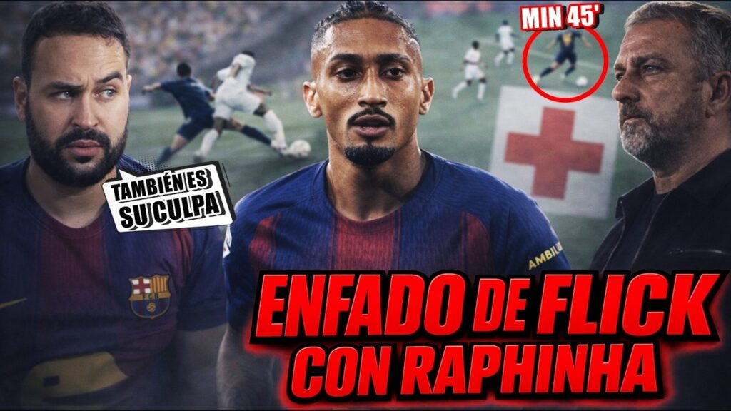 💥ENFADO del BARÇA y FLICK con RAPHINHA ¡El JUGADOR TAMBIÉN tiene RESPONSABILIDAD! INCOMPRENSIBLE