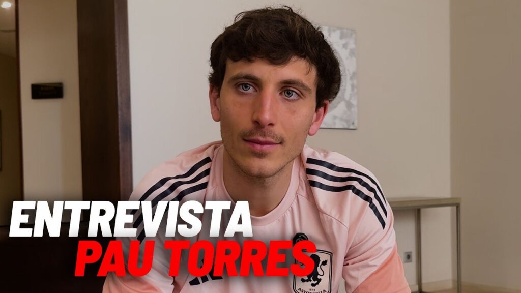 Pau Torres: "Obviamente, lo de Unai Emery no es casualidad" I MARCA