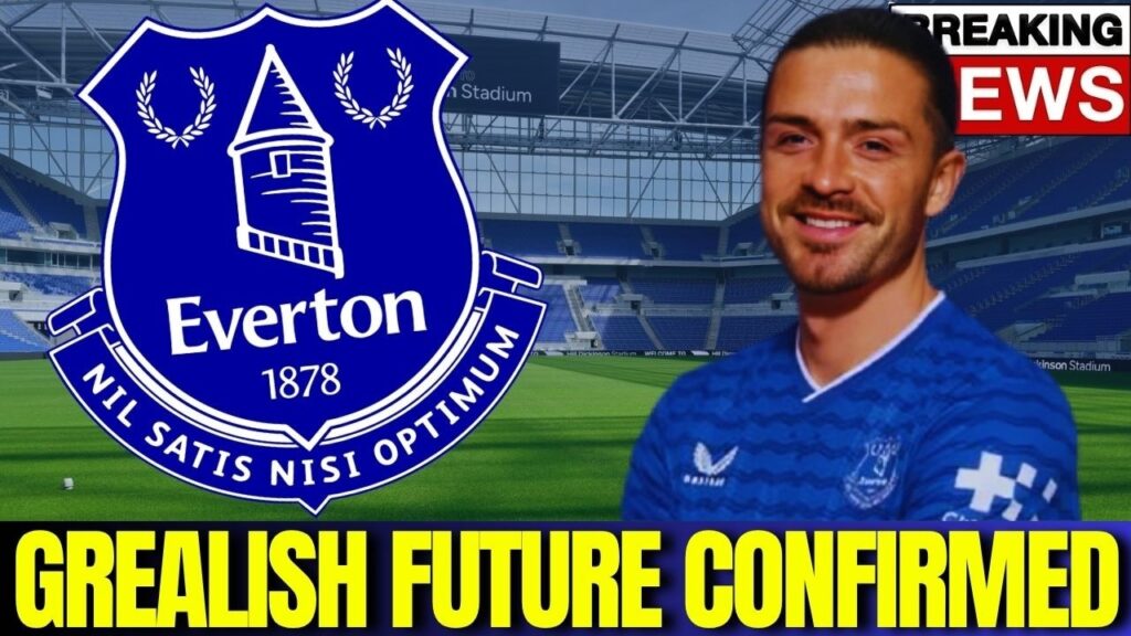 🚨 Jack Grealish Future CONFIRMED Amid Latest Everton REVEAL!