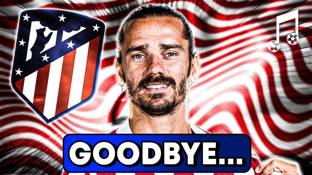 ♫ GOODBYE, GRIEZMANN... | Atlético Madrid Song