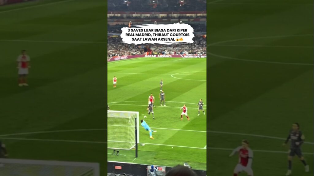 Aksi penyelamatan luar biasa kiper Real Madrid, Thibaut Courtois saat dibombardir pemain arsenal. 😱🔥