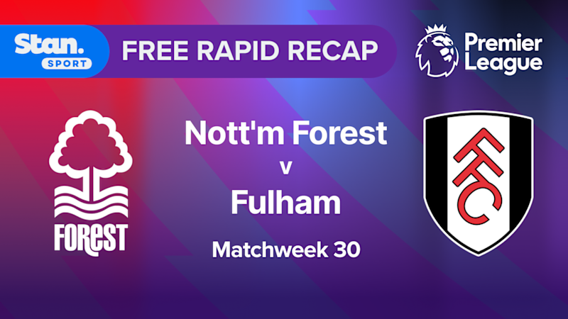 Video: Rapid Recap | MW30: Nott’m Forest vs Fulham Video: Rapid Recap