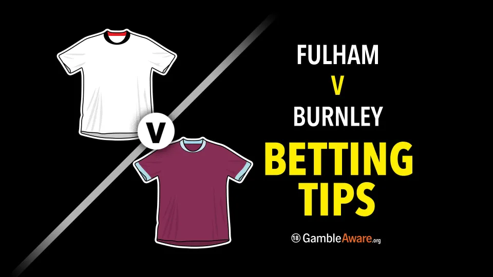 Fulham v Burnley betting tips, predictions, team news and how to watch