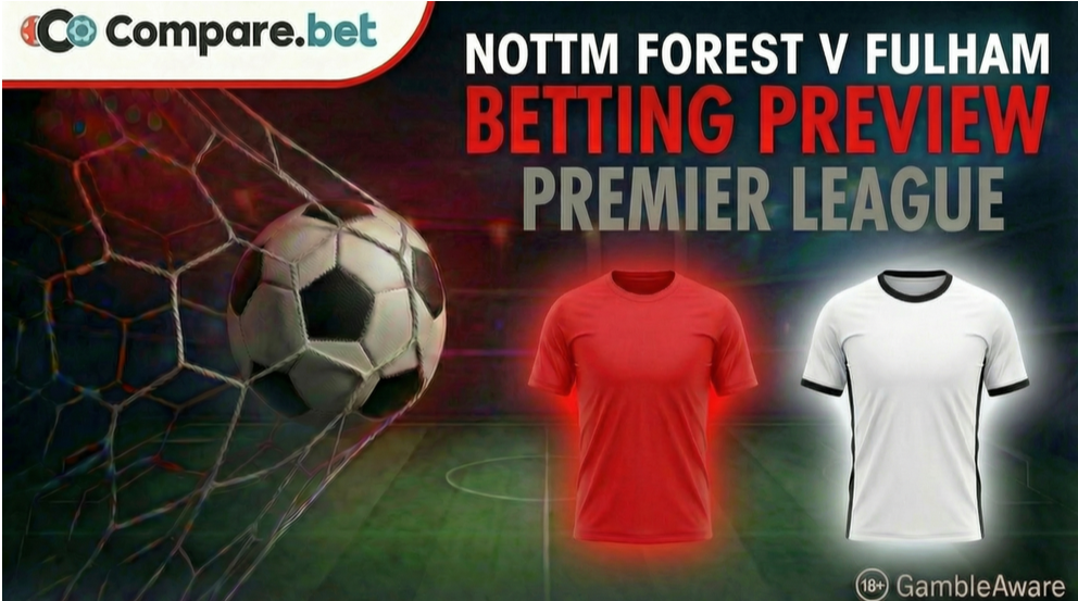 Nottingham Forest vs Fulham Betting Preview, Predictions & Tips