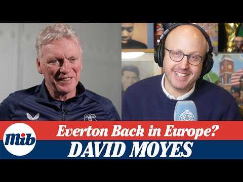 INTERIVEW: David Moyes on Everton’s European Ambitions & Why He Enjoys Coaching Pickford and Ndiaye