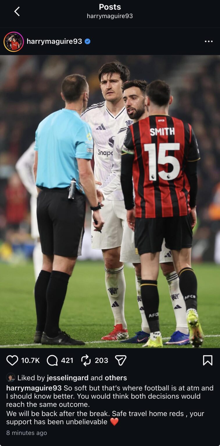 Harry Maguire on IG: “So soft but that’s where football is at atm and I should know better. You would think both decisions would reach the same outcome. We will be back after the break. Safe travel home reds , your support has been unbelievable ❤️”