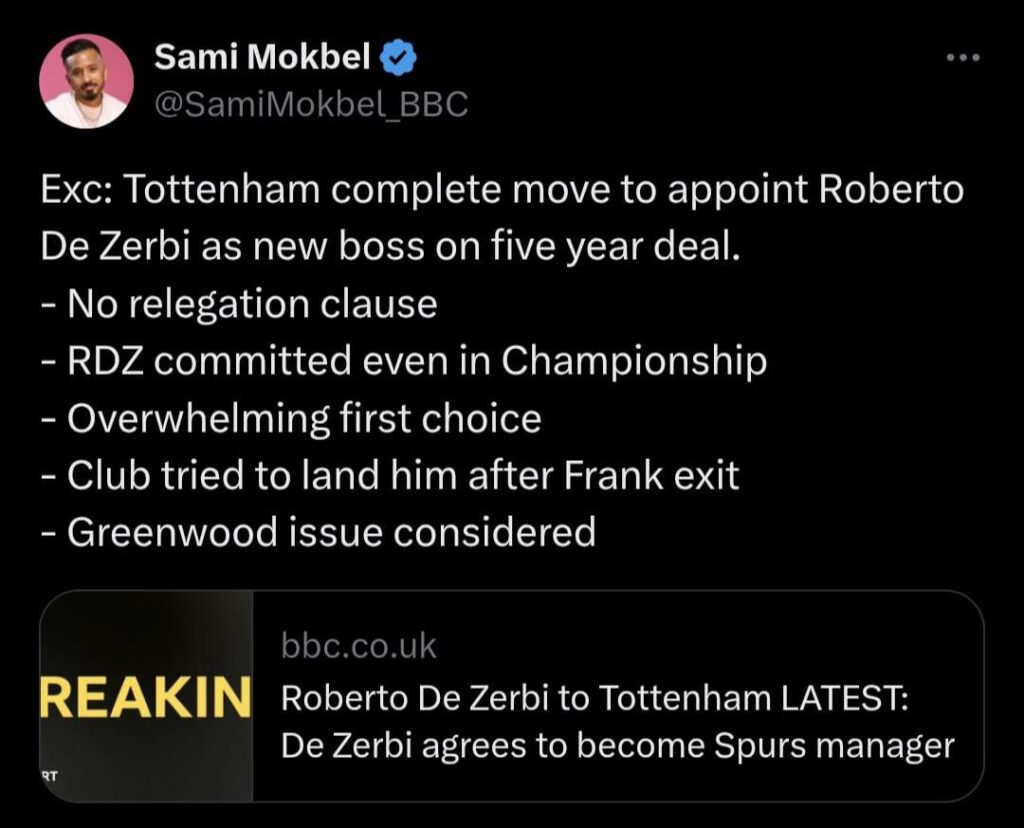 [Sami mokbel] Exc: Tottenham complete move to appoint Roberto De Zerbi as new boss on five year deal. - No relegation clause - RDZ committed even in Championship - Overwhelming first choice - Club tried to land him after Frank exit - Greenwood issue considered
