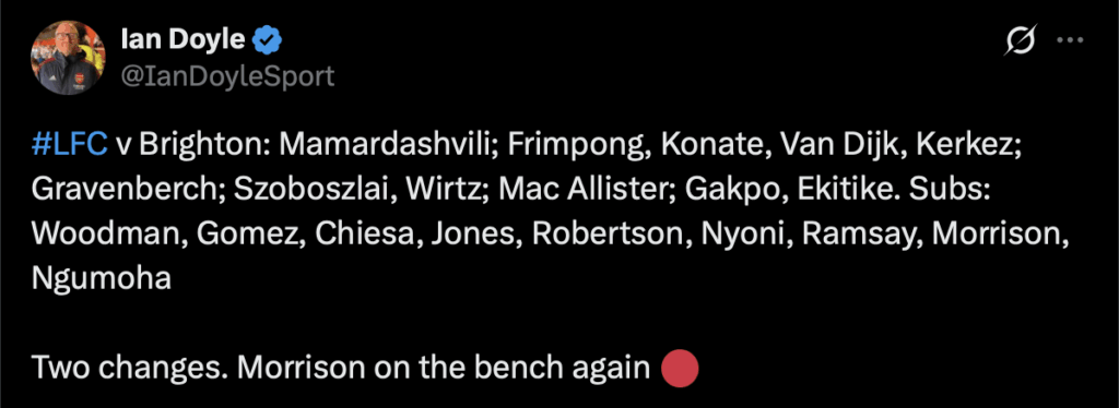 Starting XI: Liverpool vs. Brighton: Mamardashvili; Frimpong, Konate, Van Dijk, Kerkez; Gravenberch; Szoboszlai, Wirtz; Mac Allister; Gakpo, Ekitike. Subs: Woodman, Gomez, Chiesa, Jones, Robertson, Nyoni, Ramsay, Morrison, Ngumoha.