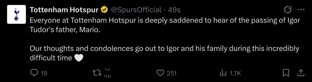 [Spurs Official] Everyone at Tottenham Hotspur is deeply saddened to hear of the passing of Igor Tudor's father, Mario. Our thoughts and condolences go out to Igor and his family during this incredibly difficult time 🤍