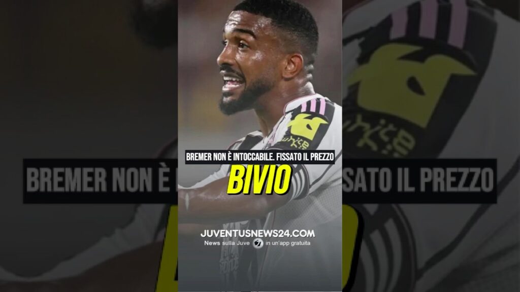 BREMER-JUVE, ADDIO POSSIBILE? VALUTAZIONE DA 60 MILIONI #juve #juventusnews24