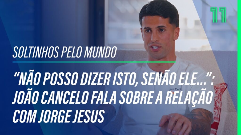 “Não posso dizer isto, senão ele…”: João Cancelo fala sobre a relação com Jorge Jesus