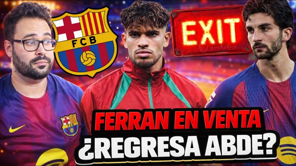 🚨CONFIRMADO: ¡FERRAN TORRES en VENTA! - ¿REGRESO de ABDE al BARÇA? En la LISTA de FUTURIBLES