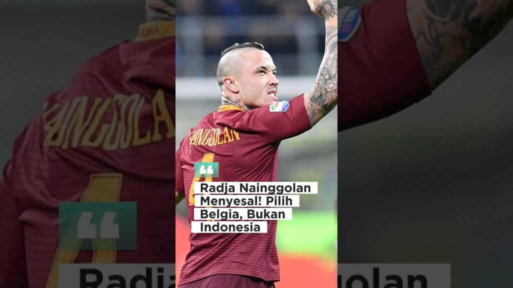 Radja Nainggolan Menyesal! Pilih Belgia, Bukan Indonesia