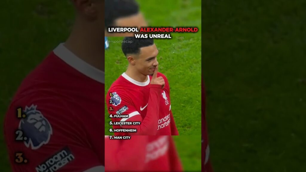 LIVERPOOL ALEXANDER- ARNOLD WAS UNREAL