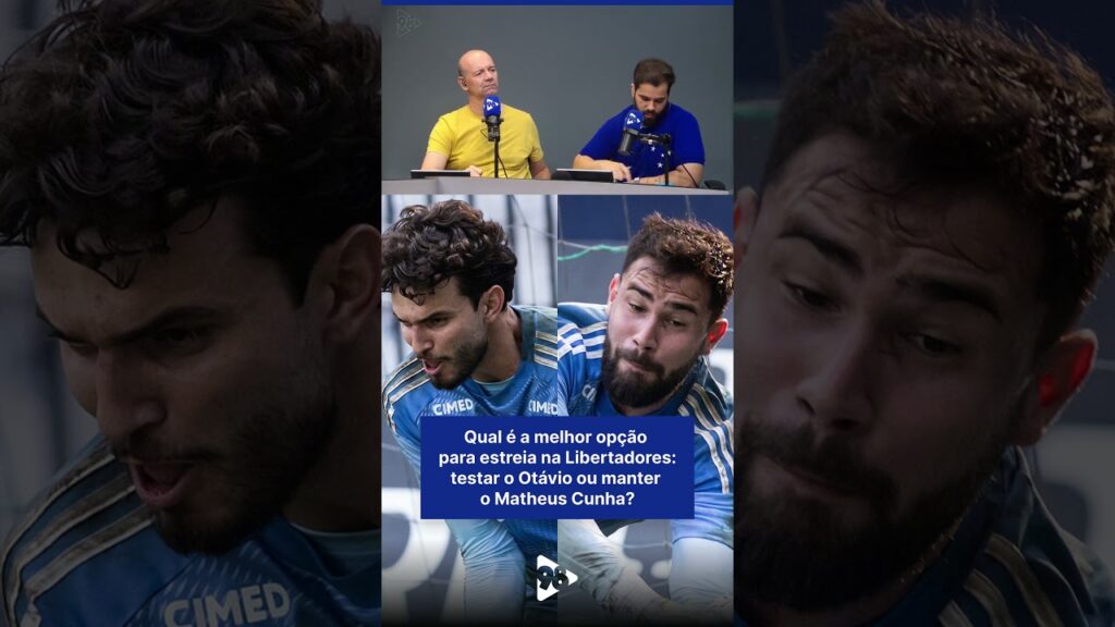 Qual é a melhor opção para estreia na Libertadores: testar o Otávio ou manter o Matheus Cunha?