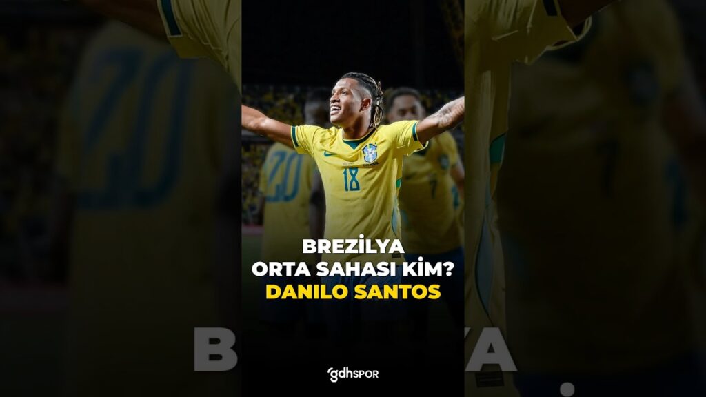 🇧🇷 Brezilya'nın taze orta sahasıyla tanışın: Danilo Santos