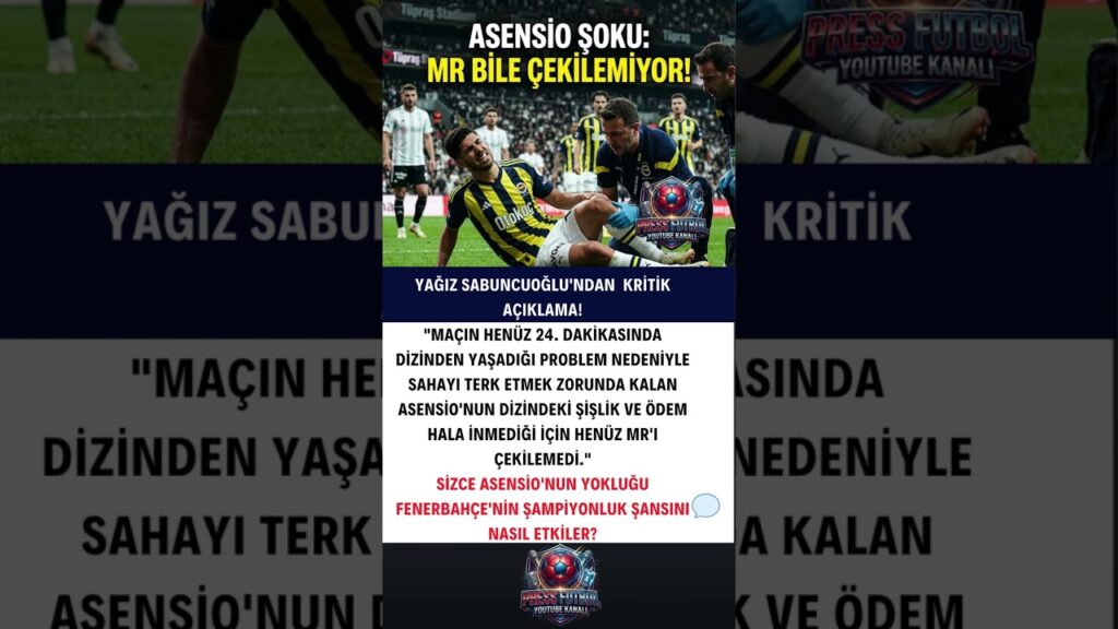 🚨 FENERBAHÇE'DE ASENSIO ŞOKU! DURUMU KRİTİK, MR BİLE ÇEKİLEMİYOR! 😰