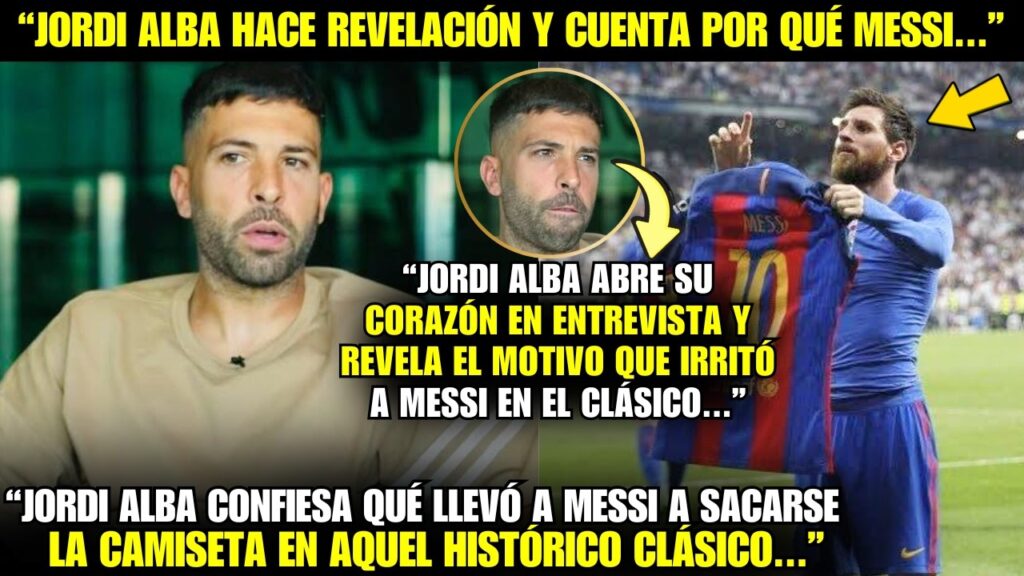 😱¡VAYA! LA INESPERADA REVELACIÓN DE JORDI ALBA SOBRE LA ICÓNICA CELEBRACIÓN DE MESSI CONTRA EL REAL!