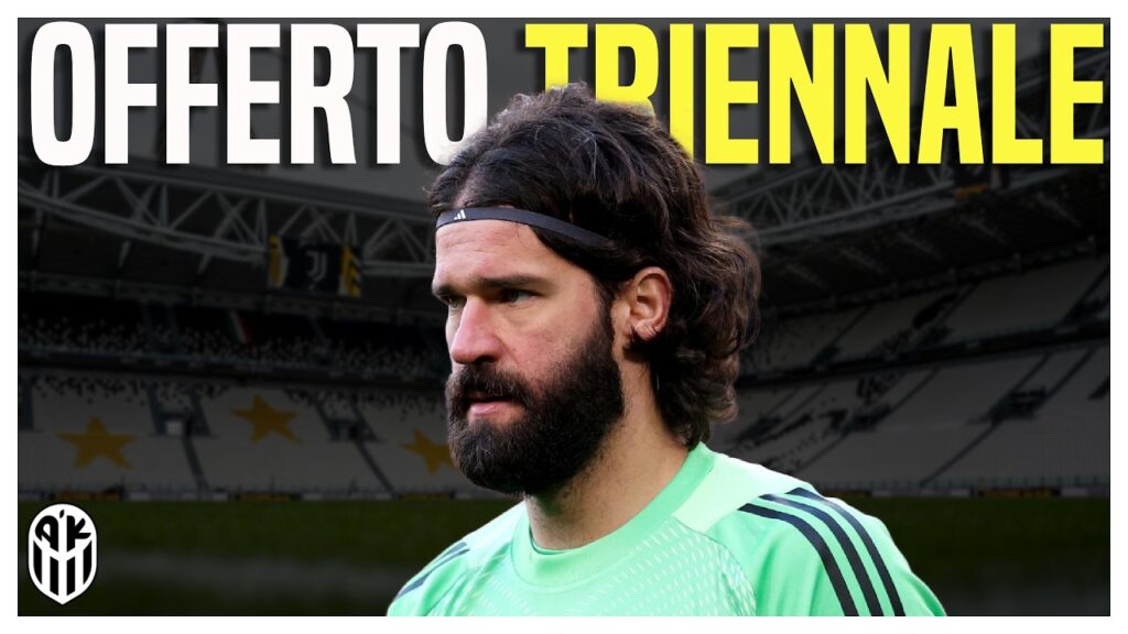 🚨 "MOSSA JUVENTUS: OFFERTO TRIENNALE ad ALISSON!"