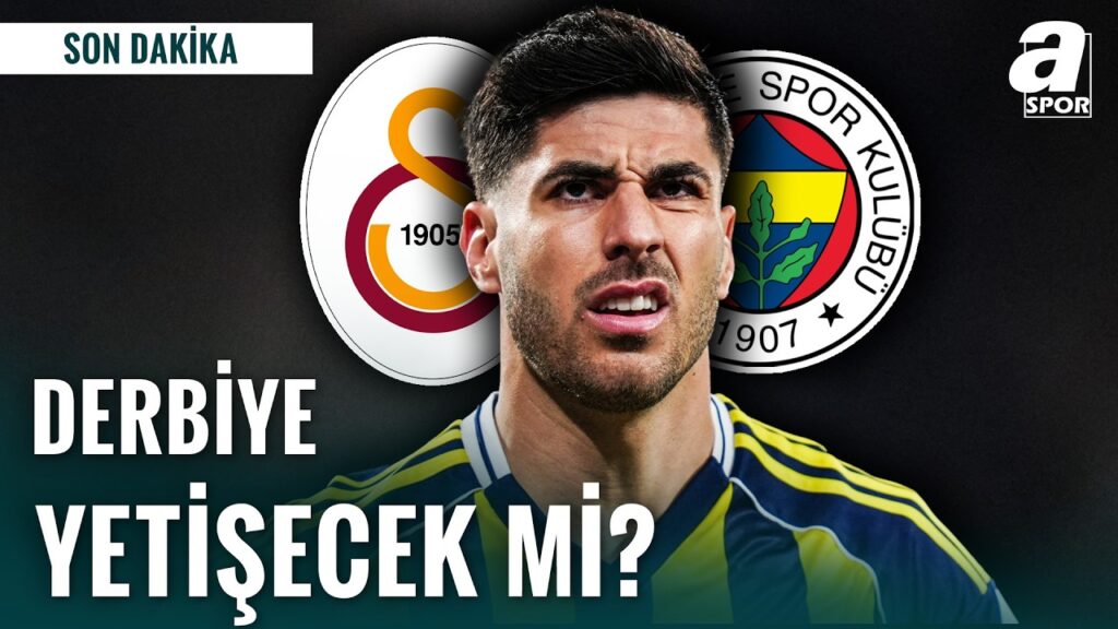 SON DAKİKA | Fenerbahçeli Marco Asensio, Galatasaray-Fenerbahçe Derbisine Yetişecek Mi?