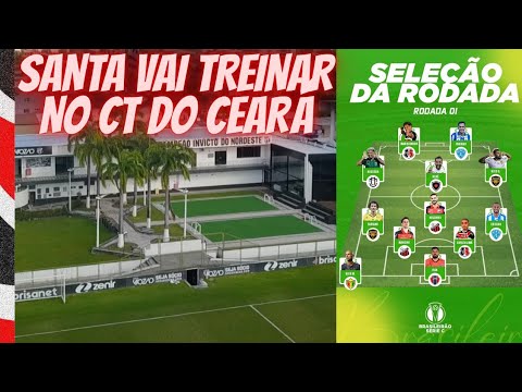 ✈️O SANTA VAI TREINAR NO CT DO CEARÁ ✅️ MARQUINHOS E EURICO NA SELEÇÃO DA RODADA