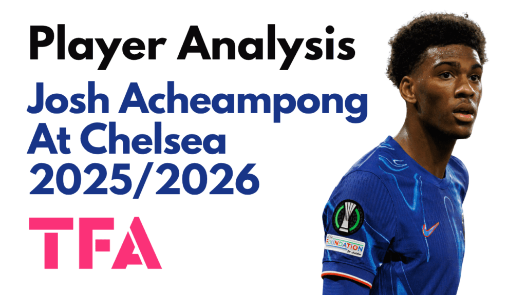 Josh Acheampong Scout Report At Chelsea 2025/2026 - The Blues Next Defensive Leader?