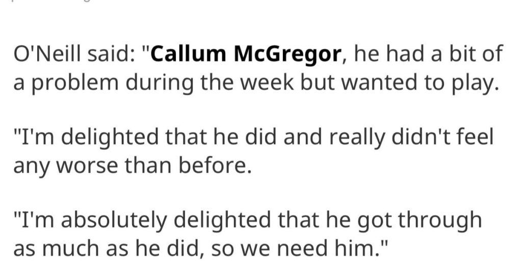 O’Neill confirming McGregor is playing through injury. If only we had an example in the very recent past of playing an injured player and it costing us badly…