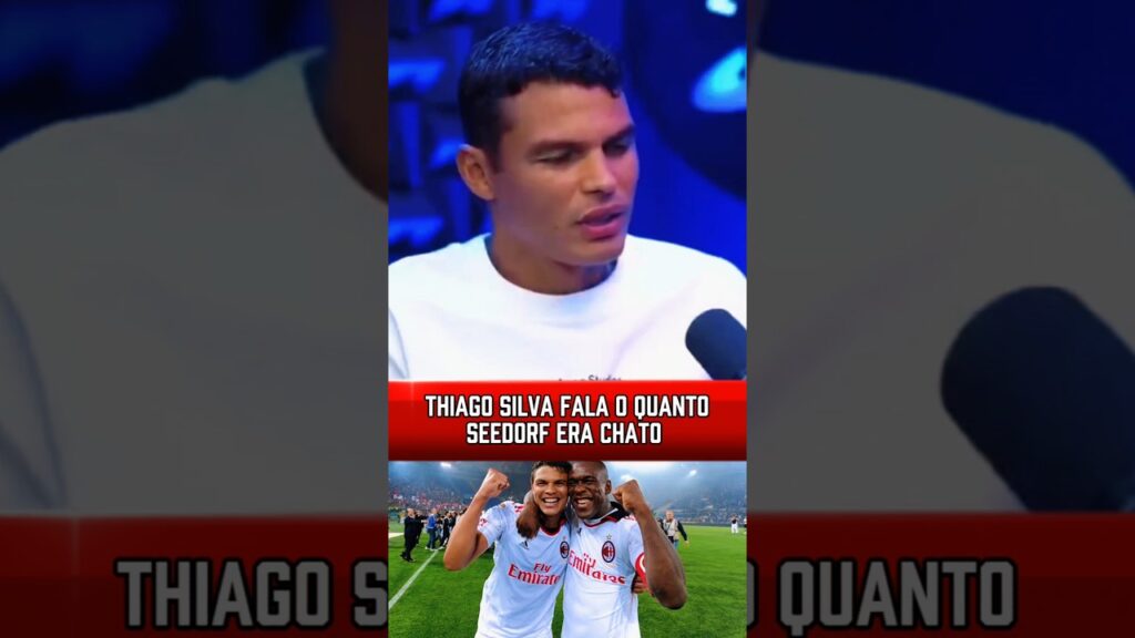 THIAGO SILVA FALA O QUANTO SEEDORF ERA CHATO #futebol #seedorf #milan #thiagosilva