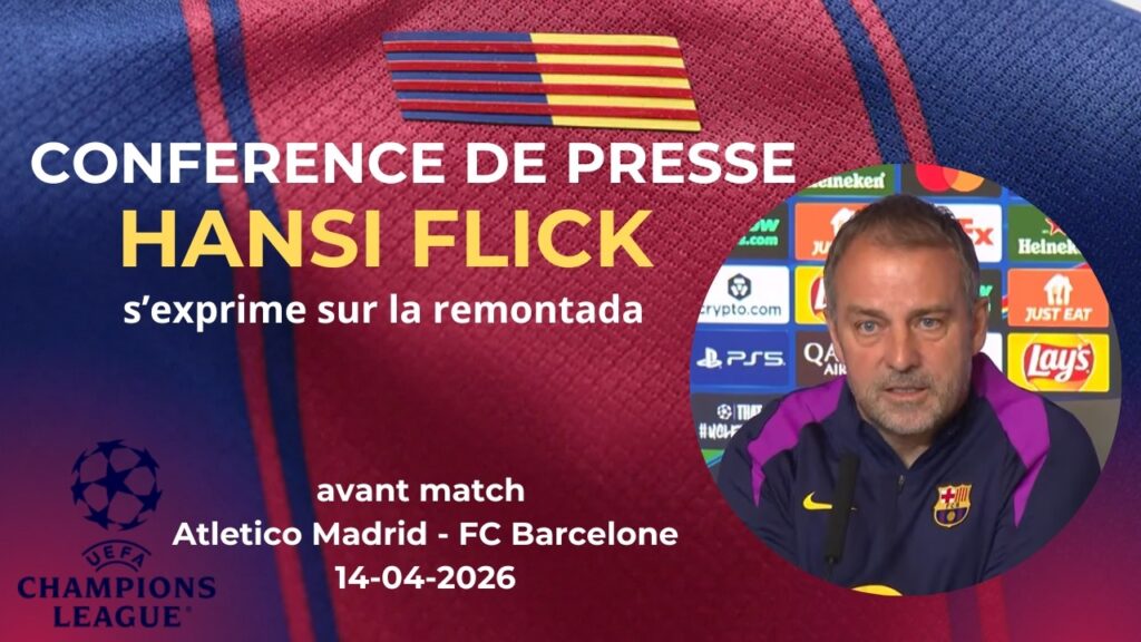 Conférence de presse Hansi Flick avant Barça – Atletico (1/4 de finale retour LDC)