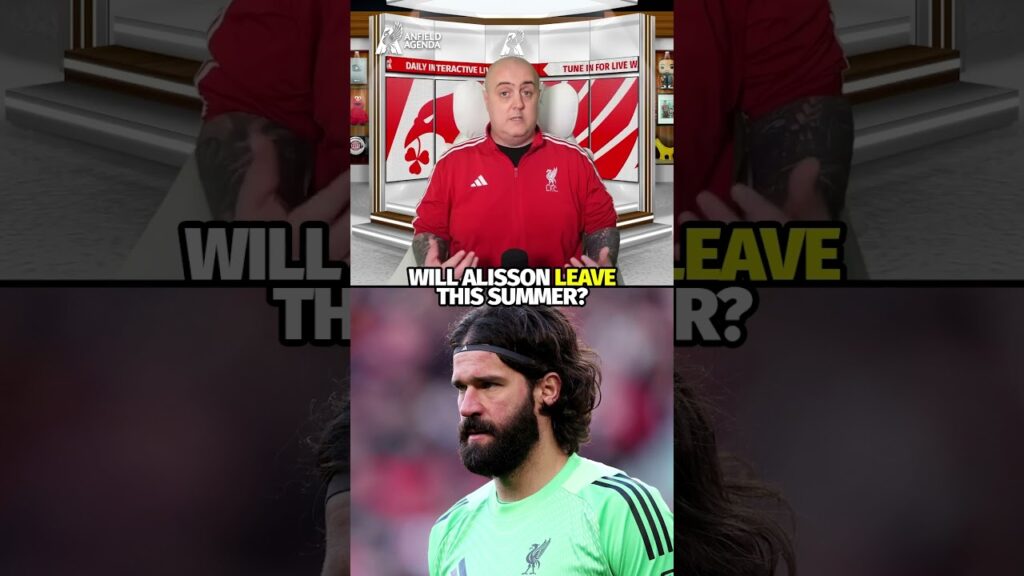 Will Alisson LEAVE Liverpool This Summer?