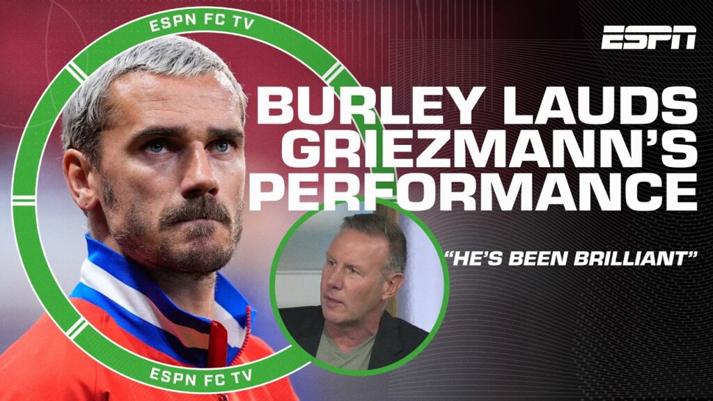 Antoine Griezmann’s playing like he’s 21 again – Craig Burley | ESPN FC