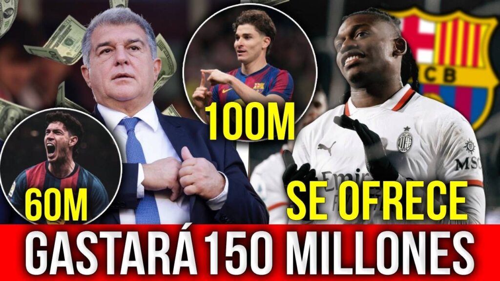BARCELONA GASTARÁ MÁS DE 150M EN FICHAJES, RAFAEL LEAO SE OFRECE, FERRAN DEBEN RENOVAR