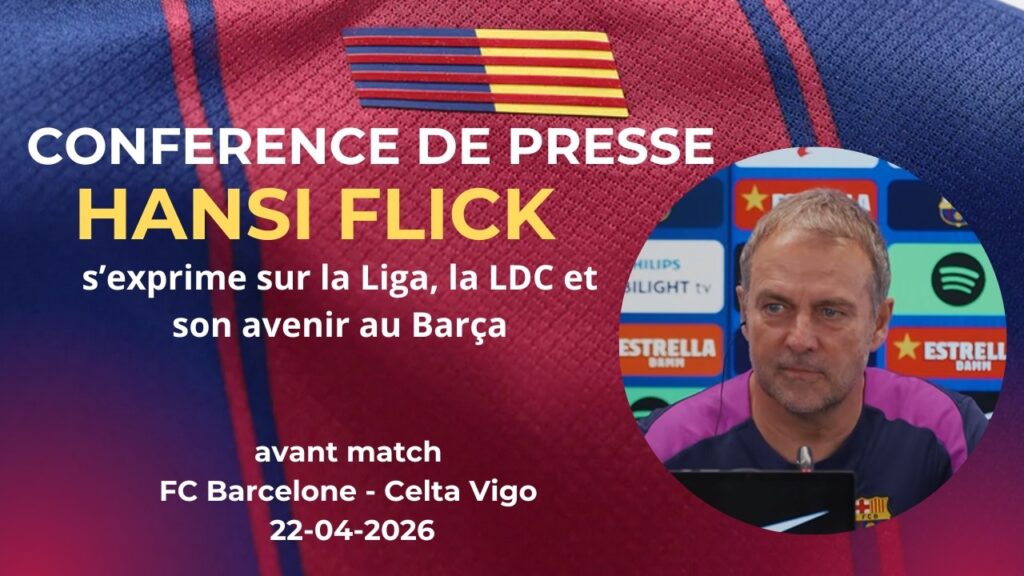 Conférence de presse Hansi Flick avant Barça – Celta Vigo (J32 de Liga)