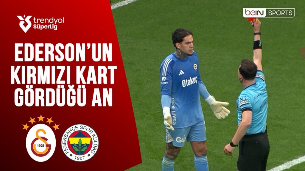 Fenerbahçe'de Ederson'un Kırmızı Kart Gördüğü An | Galatasaray - Fenerbahçe | Trendyol Süper Lig