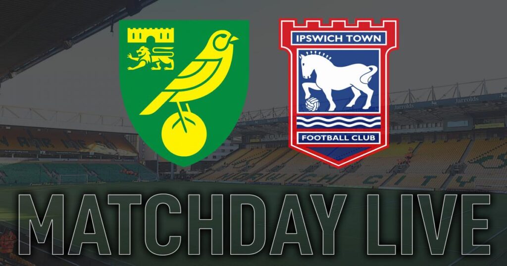 Matchday Live: Norwich City v Ipswich Town as it unfolds - East Anglian Daily Times