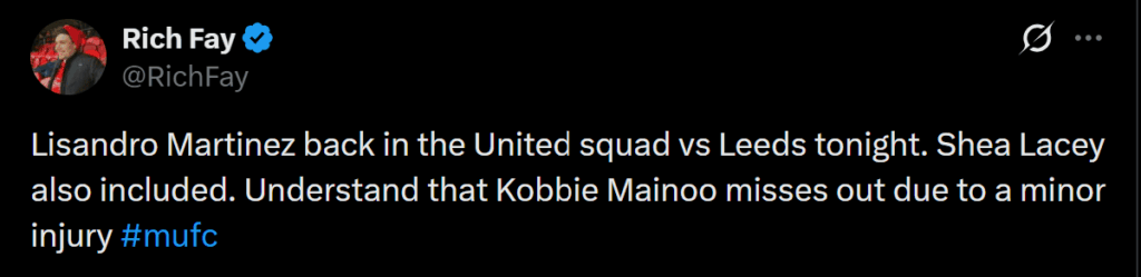 [Rich Fay] Lisandro Martinez back in the United squad vs Leeds tonight. Shea Lacey also included. Understand that Kobbie Mainoo misses out due to a minor injury