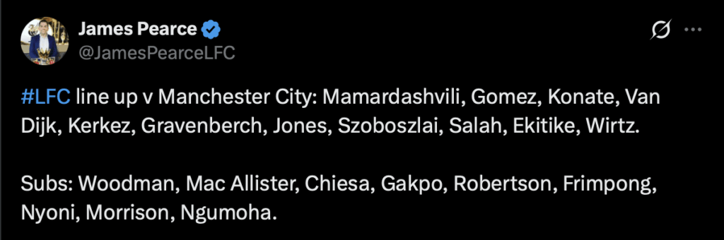 Starting XI: Liverpool vs. Man City: Mamardashvili, Gomez, Konate, Van Dijk, Kerkez, Gravenberch, Jones, Szoboszlai, Salah, Ekitike, Wirtz. Subs: Woodman, Mac Allister, Chiesa, Gakpo, Robertson, Frimpong, Nyoni, Morrison, Ngumoha.