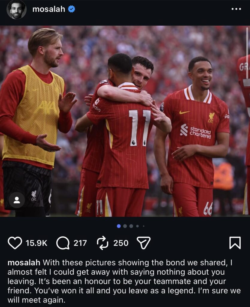 Salah on Instagram: With these pictures showing the bond we shared I almost felt I could get away with saying nothing about you leaving. It's been an honour to be your teammate and you friend. You've won it all and you leave as a legend. I'm sure we will meet again.