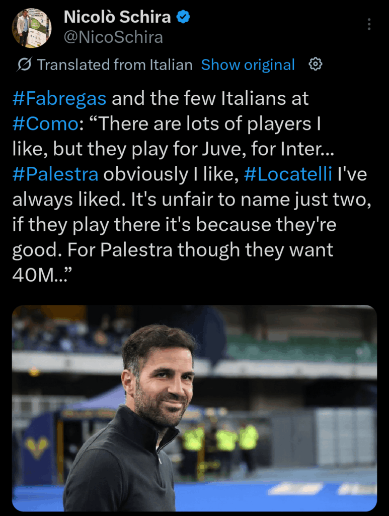 Fabregas and the few ltalians at Como: "There are lots of players like, but they play for Juve, for Inter.. Palestra obviously like, Locatelli l've always liked. It's unfair to name just two, if they play there it's because they're good. For Palestra though they want 40M.."